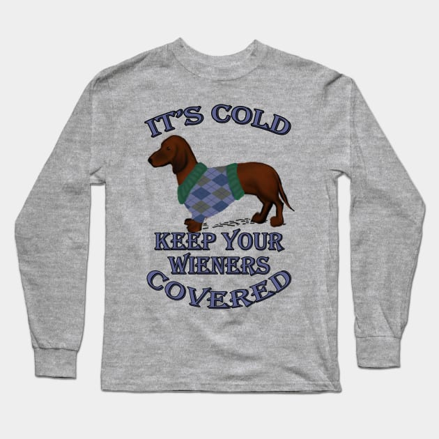 Funny Dachshund Quote, IT'S COLD KEEP YOUR WIENERS COVERED! Doxie Lover Gifts Long Sleeve T-Shirt by tamdevo1